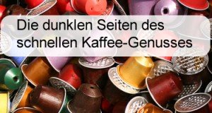 Die dunklen Seiten des schnellen Kaffee-Genuss